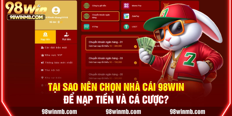 Tại sao nên chọn nhà cái 98WIN để nạp tiền và cá cược?