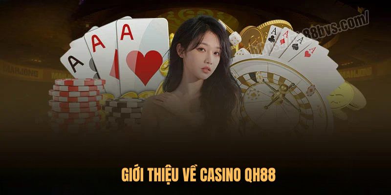 Giới thiệu về Casino QH88